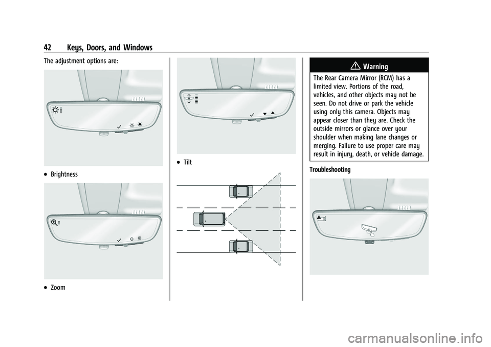 GMC SIERRA 2023 Service Manual GMC Sierra/Sierra Denali 2500 HD/3500 HD Owner Manual (GMNA-
Localizing-U.S./Canada-16504257) - 2023 - CRC - 5/9/22
42 Keys, Doors, and Windows
The adjustment options are:
.Brightness
.Zoom
.Tilt
{War