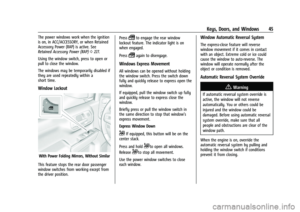 GMC SIERRA 2023 Service Manual GMC Sierra/Sierra Denali 2500 HD/3500 HD Owner Manual (GMNA-
Localizing-U.S./Canada-16504257) - 2023 - CRC - 5/9/22
Keys, Doors, and Windows 45
The power windows work when the ignition
is on, in ACC/A