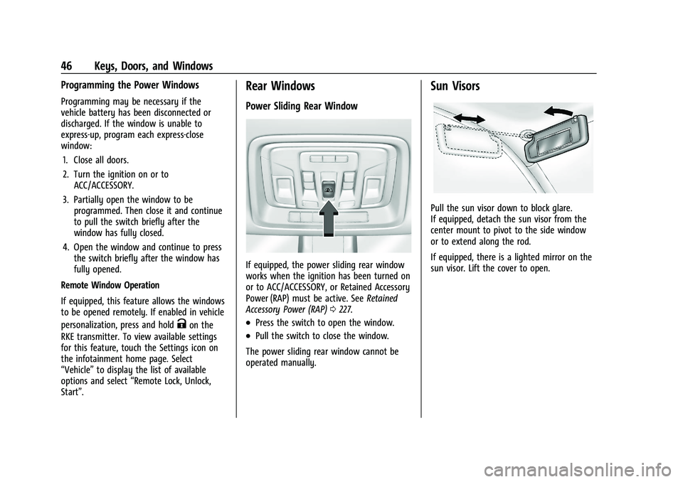 GMC SIERRA 2023 Service Manual GMC Sierra/Sierra Denali 2500 HD/3500 HD Owner Manual (GMNA-
Localizing-U.S./Canada-16504257) - 2023 - CRC - 5/9/22
46 Keys, Doors, and Windows
Programming the Power Windows
Programming may be necessa