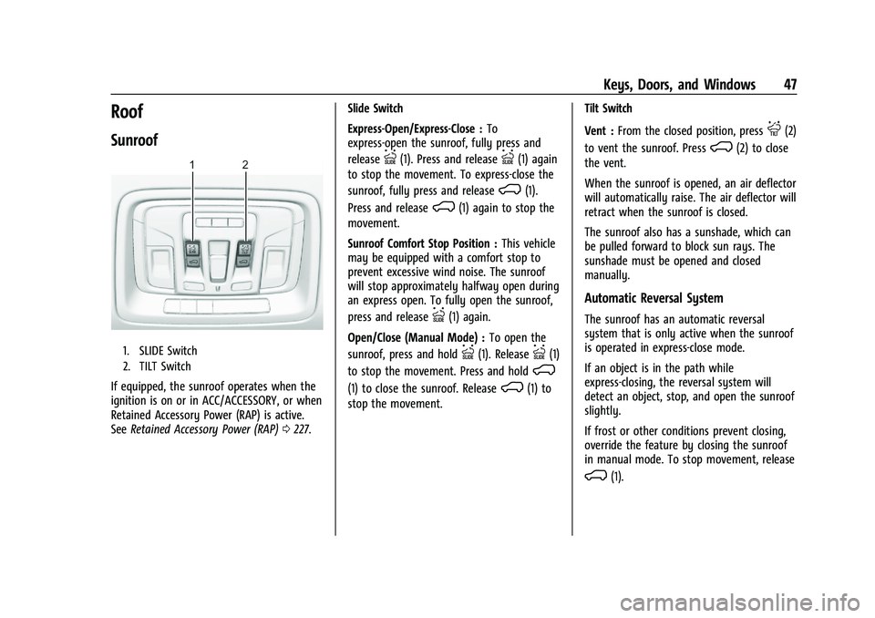 GMC SIERRA 2023 Service Manual GMC Sierra/Sierra Denali 2500 HD/3500 HD Owner Manual (GMNA-
Localizing-U.S./Canada-16504257) - 2023 - CRC - 5/9/22
Keys, Doors, and Windows 47
Roof
Sunroof
1. SLIDE Switch
2. TILT Switch
If equipped,