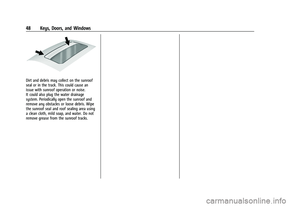 GMC SIERRA 2023 Service Manual GMC Sierra/Sierra Denali 2500 HD/3500 HD Owner Manual (GMNA-
Localizing-U.S./Canada-16504257) - 2023 - CRC - 5/9/22
48 Keys, Doors, and Windows
Dirt and debris may collect on the sunroof
seal or in th