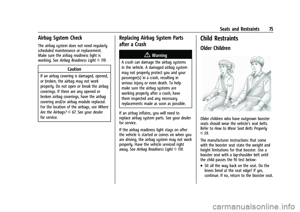 GMC SIERRA 2023  Owners Manual GMC Sierra/Sierra Denali 2500 HD/3500 HD Owner Manual (GMNA-
Localizing-U.S./Canada-16504257) - 2023 - CRC - 5/9/22
Seats and Restraints 75
Airbag System Check
The airbag system does not need regularl