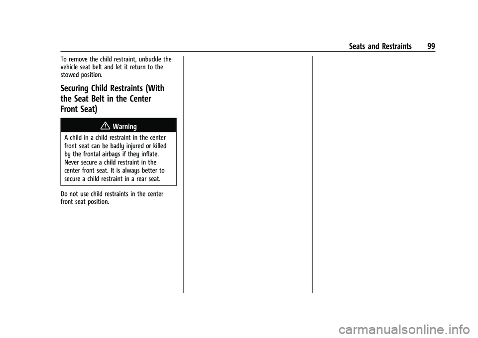GMC SIERRA 2023 Owners Manual GMC Sierra/Sierra Denali 2500 HD/3500 HD Owner Manual (GMNA-
Localizing-U.S./Canada-16504257) - 2023 - CRC - 5/9/22
Seats and Restraints 99
To remove the child restraint, unbuckle the
vehicle seat bel GMC SIERRA 2023 Owners Manual GMC Sierra/Sierra Denali 2500 HD/3500 HD Owner Manual (GMNA-
Localizing-U.S./Canada-16504257) - 2023 - CRC - 5/9/22
Seats and Restraints 99
To remove the child restraint, unbuckle the
vehicle seat bel