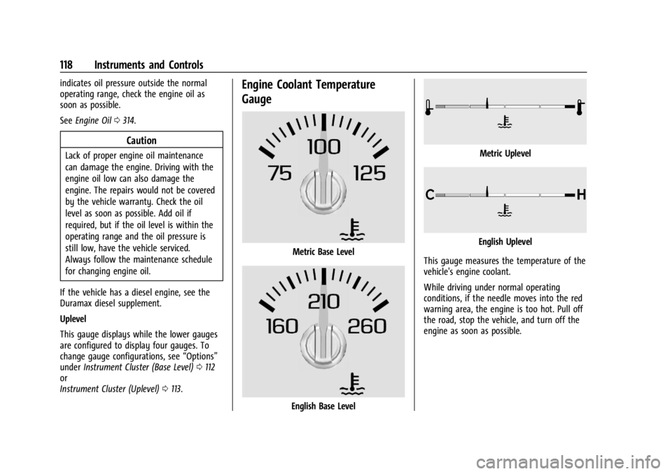 GMC SIERRA 2024  Owners Manual GMC Sierra/Sierra Denali 2500 HD/3500 HD Owner Manual (GMNA-
Localizing-U.S./Canada-16908340) - 2024 - CRC - 12/15/22
118 Instruments and Controls
indicates oil pressure outside the normal
operating r