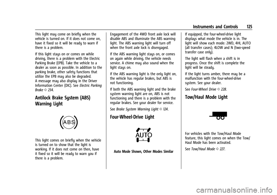 GMC SIERRA 2024 Owners Manual GMC Sierra/Sierra Denali 2500 HD/3500 HD Owner Manual (GMNA-
Localizing-U.S./Canada-16908340) - 2024 - CRC - 12/15/22
Instruments and Controls 125
This light may come on briefly when the
vehicle is tu GMC SIERRA 2024 Owners Manual GMC Sierra/Sierra Denali 2500 HD/3500 HD Owner Manual (GMNA-
Localizing-U.S./Canada-16908340) - 2024 - CRC - 12/15/22
Instruments and Controls 125
This light may come on briefly when the
vehicle is tu
