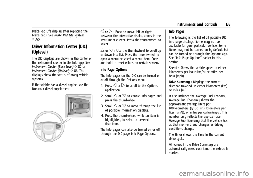 GMC SIERRA 2024 Owners Manual GMC Sierra/Sierra Denali 2500 HD/3500 HD Owner Manual (GMNA-
Localizing-U.S./Canada-16908340) - 2024 - CRC - 12/15/22
Instruments and Controls 133
Brake Pad Life display after replacing the
brake pads GMC SIERRA 2024 Owners Manual GMC Sierra/Sierra Denali 2500 HD/3500 HD Owner Manual (GMNA-
Localizing-U.S./Canada-16908340) - 2024 - CRC - 12/15/22
Instruments and Controls 133
Brake Pad Life display after replacing the
brake pads