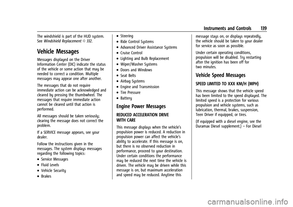 GMC SIERRA 2024 Owners Manual GMC Sierra/Sierra Denali 2500 HD/3500 HD Owner Manual (GMNA-
Localizing-U.S./Canada-16908340) - 2024 - CRC - 12/15/22
Instruments and Controls 139
The windshield is part of the HUD system.
SeeWindshie GMC SIERRA 2024 Owners Manual GMC Sierra/Sierra Denali 2500 HD/3500 HD Owner Manual (GMNA-
Localizing-U.S./Canada-16908340) - 2024 - CRC - 12/15/22
Instruments and Controls 139
The windshield is part of the HUD system.
SeeWindshie