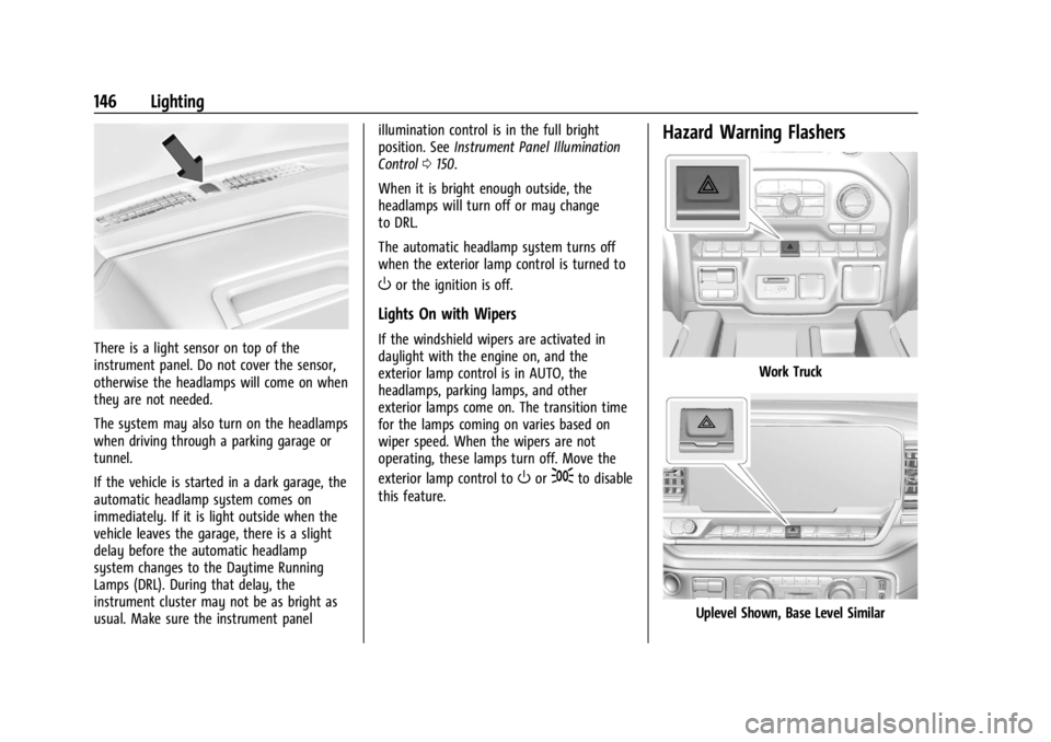 GMC SIERRA 2024 Owners Manual GMC Sierra/Sierra Denali 2500 HD/3500 HD Owner Manual (GMNA-
Localizing-U.S./Canada-16908340) - 2024 - CRC - 12/7/22
146 Lighting
There is a light sensor on top of the
instrument panel. Do not cover t GMC SIERRA 2024 Owners Manual GMC Sierra/Sierra Denali 2500 HD/3500 HD Owner Manual (GMNA-
Localizing-U.S./Canada-16908340) - 2024 - CRC - 12/7/22
146 Lighting
There is a light sensor on top of the
instrument panel. Do not cover t