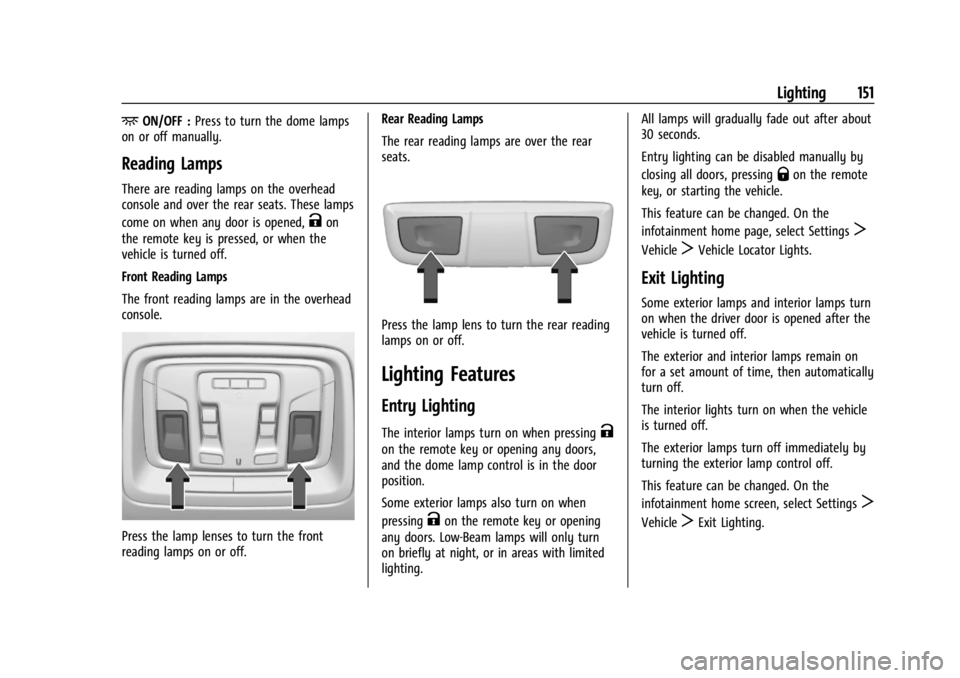 GMC SIERRA 2024 Owners Manual GMC Sierra/Sierra Denali 2500 HD/3500 HD Owner Manual (GMNA-
Localizing-U.S./Canada-16908340) - 2024 - CRC - 12/7/22
Lighting 151
+ON/OFF :Press to turn the dome lamps
on or off manually.
Reading Lamp GMC SIERRA 2024 Owners Manual GMC Sierra/Sierra Denali 2500 HD/3500 HD Owner Manual (GMNA-
Localizing-U.S./Canada-16908340) - 2024 - CRC - 12/7/22
Lighting 151
+ON/OFF :Press to turn the dome lamps
on or off manually.
Reading Lamp