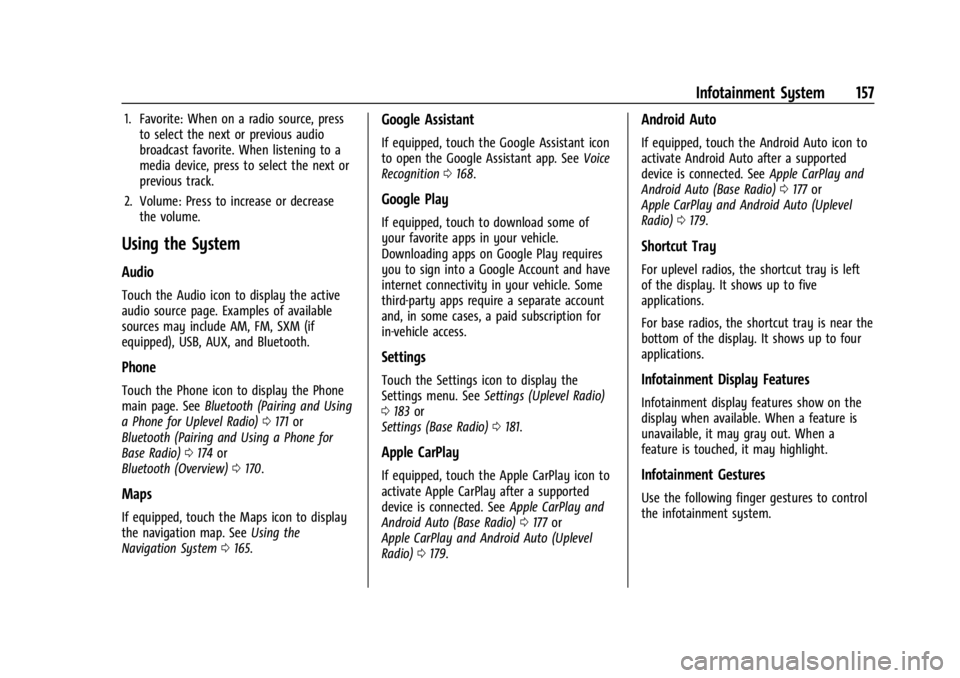 GMC SIERRA 2024 Owners Manual GMC Sierra/Sierra Denali 2500 HD/3500 HD Owner Manual (GMNA-
Localizing-U.S./Canada-16908340) - 2024 - CRC - 12/7/22
Infotainment System 157
1. Favorite: When on a radio source, pressto select the nex GMC SIERRA 2024 Owners Manual GMC Sierra/Sierra Denali 2500 HD/3500 HD Owner Manual (GMNA-
Localizing-U.S./Canada-16908340) - 2024 - CRC - 12/7/22
Infotainment System 157
1. Favorite: When on a radio source, pressto select the nex