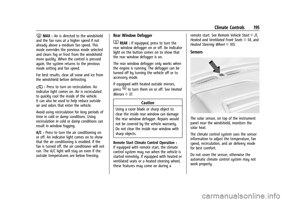 GMC SIERRA 2024 Owners Manual GMC Sierra/Sierra Denali 2500 HD/3500 HD Owner Manual (GMNA-
Localizing-U.S./Canada-16908340) - 2024 - CRC - 12/7/22
Climate Controls 195
0MAX :Air is directed to the windshield
and the fan runs at a GMC SIERRA 2024 Owners Manual GMC Sierra/Sierra Denali 2500 HD/3500 HD Owner Manual (GMNA-
Localizing-U.S./Canada-16908340) - 2024 - CRC - 12/7/22
Climate Controls 195
0MAX :Air is directed to the windshield
and the fan runs at a
