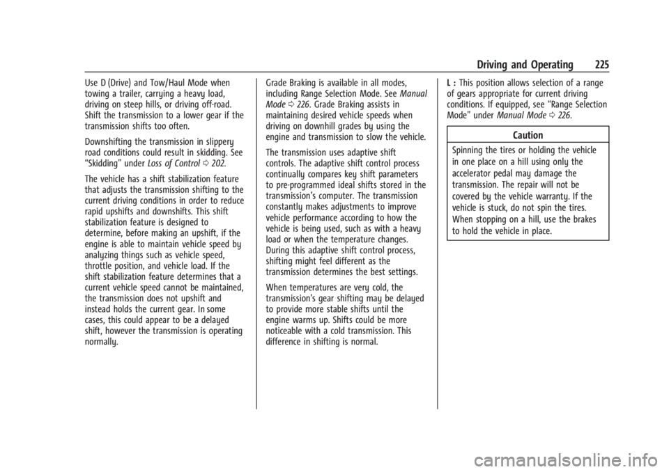 GMC SIERRA 2024 Owners Manual GMC Sierra/Sierra Denali 2500 HD/3500 HD Owner Manual (GMNA-
Localizing-U.S./Canada-16908340) - 2024 - CRC - 12/13/22
Driving and Operating 225
Use D (Drive) and Tow/Haul Mode when
towing a trailer, c GMC SIERRA 2024 Owners Manual GMC Sierra/Sierra Denali 2500 HD/3500 HD Owner Manual (GMNA-
Localizing-U.S./Canada-16908340) - 2024 - CRC - 12/13/22
Driving and Operating 225
Use D (Drive) and Tow/Haul Mode when
towing a trailer, c