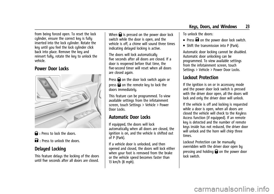 GMC SIERRA 2024 Owners Manual GMC Sierra/Sierra Denali 2500 HD/3500 HD Owner Manual (GMNA-
Localizing-U.S./Canada-16908340) - 2024 - CRC - 12/7/22
Keys, Doors, and Windows 23
from being forced open. To reset the lock
cylinder, ens GMC SIERRA 2024 Owners Manual GMC Sierra/Sierra Denali 2500 HD/3500 HD Owner Manual (GMNA-
Localizing-U.S./Canada-16908340) - 2024 - CRC - 12/7/22
Keys, Doors, and Windows 23
from being forced open. To reset the lock
cylinder, ens