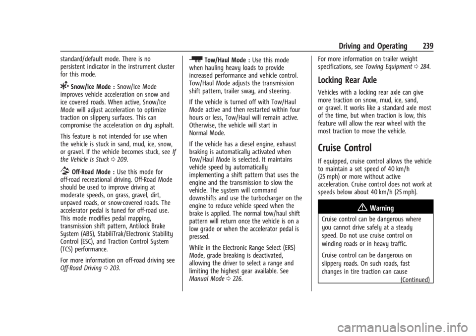 GMC SIERRA 2024 Owners Manual GMC Sierra/Sierra Denali 2500 HD/3500 HD Owner Manual (GMNA-
Localizing-U.S./Canada-16908340) - 2024 - CRC - 12/13/22
Driving and Operating 239
standard/default mode. There is no
persistent indicator GMC SIERRA 2024 Owners Manual GMC Sierra/Sierra Denali 2500 HD/3500 HD Owner Manual (GMNA-
Localizing-U.S./Canada-16908340) - 2024 - CRC - 12/13/22
Driving and Operating 239
standard/default mode. There is no
persistent indicator