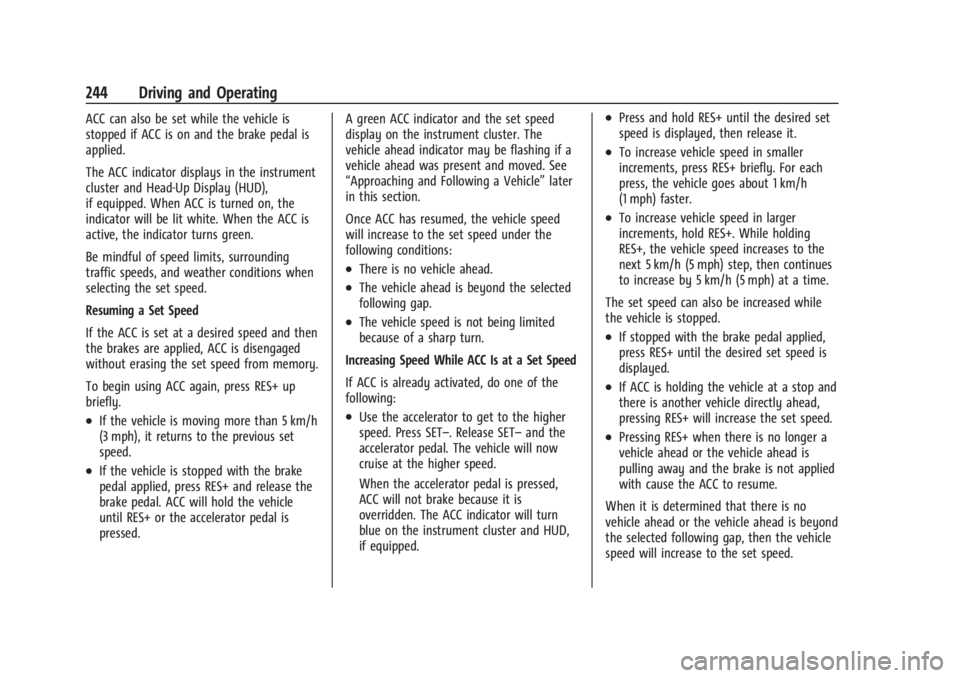 GMC SIERRA 2024 Owners Manual GMC Sierra/Sierra Denali 2500 HD/3500 HD Owner Manual (GMNA-
Localizing-U.S./Canada-16908340) - 2024 - CRC - 12/13/22
244 Driving and Operating
ACC can also be set while the vehicle is
stopped if ACC GMC SIERRA 2024 Owners Manual GMC Sierra/Sierra Denali 2500 HD/3500 HD Owner Manual (GMNA-
Localizing-U.S./Canada-16908340) - 2024 - CRC - 12/13/22
244 Driving and Operating
ACC can also be set while the vehicle is
stopped if ACC