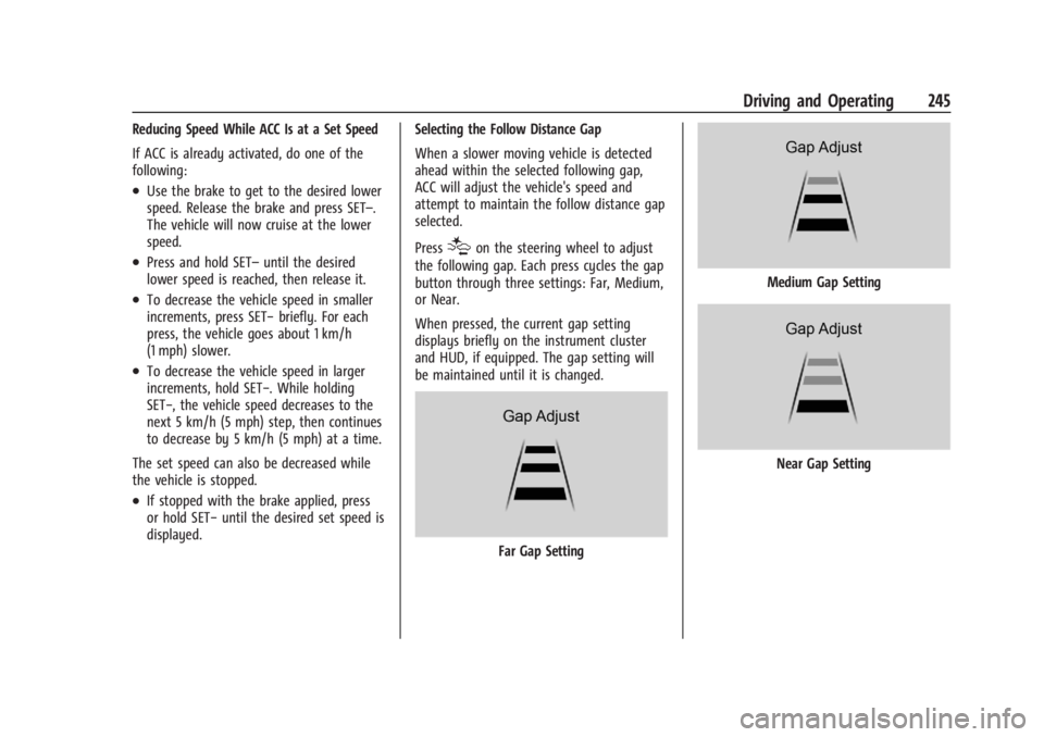 GMC SIERRA 2024 Owners Manual GMC Sierra/Sierra Denali 2500 HD/3500 HD Owner Manual (GMNA-
Localizing-U.S./Canada-16908340) - 2024 - CRC - 12/13/22
Driving and Operating 245
Reducing Speed While ACC Is at a Set Speed
If ACC is alr GMC SIERRA 2024 Owners Manual GMC Sierra/Sierra Denali 2500 HD/3500 HD Owner Manual (GMNA-
Localizing-U.S./Canada-16908340) - 2024 - CRC - 12/13/22
Driving and Operating 245
Reducing Speed While ACC Is at a Set Speed
If ACC is alr