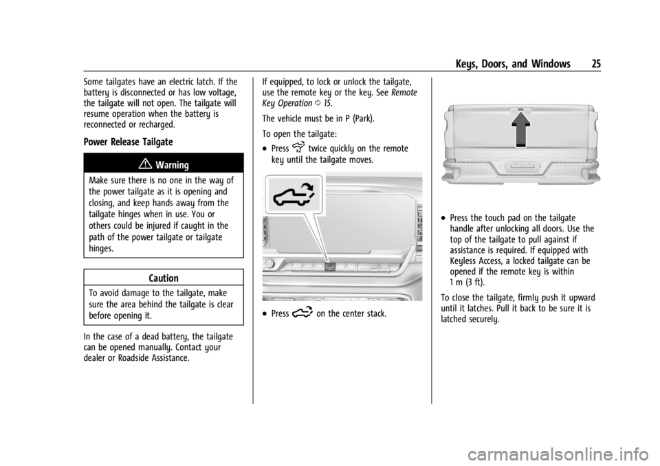 GMC SIERRA 2024 Owners Manual GMC Sierra/Sierra Denali 2500 HD/3500 HD Owner Manual (GMNA-
Localizing-U.S./Canada-16908340) - 2024 - CRC - 12/7/22
Keys, Doors, and Windows 25
Some tailgates have an electric latch. If the
battery i GMC SIERRA 2024 Owners Manual GMC Sierra/Sierra Denali 2500 HD/3500 HD Owner Manual (GMNA-
Localizing-U.S./Canada-16908340) - 2024 - CRC - 12/7/22
Keys, Doors, and Windows 25
Some tailgates have an electric latch. If the
battery i