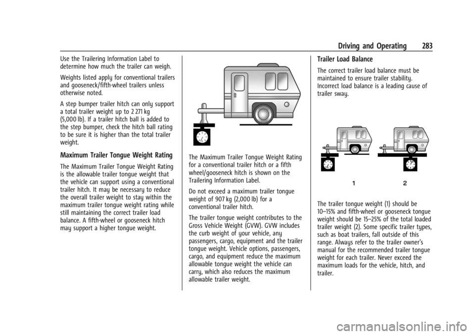 GMC SIERRA 2024 Owners Manual GMC Sierra/Sierra Denali 2500 HD/3500 HD Owner Manual (GMNA-
Localizing-U.S./Canada-16908340) - 2024 - CRC - 12/13/22
Driving and Operating 283
Use the Trailering Information Label to
determine how mu GMC SIERRA 2024 Owners Manual GMC Sierra/Sierra Denali 2500 HD/3500 HD Owner Manual (GMNA-
Localizing-U.S./Canada-16908340) - 2024 - CRC - 12/13/22
Driving and Operating 283
Use the Trailering Information Label to
determine how mu