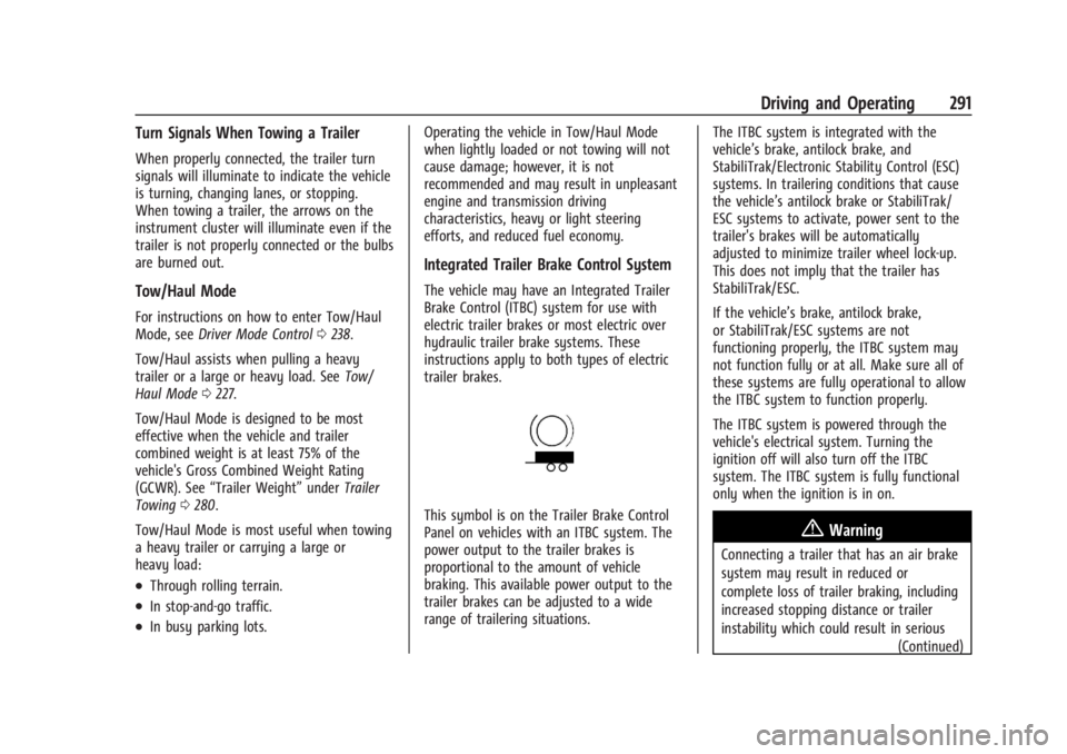 GMC SIERRA 2024 Owners Manual GMC Sierra/Sierra Denali 2500 HD/3500 HD Owner Manual (GMNA-
Localizing-U.S./Canada-16908340) - 2024 - CRC - 12/13/22
Driving and Operating 291
Turn Signals When Towing a Trailer
When properly connect GMC SIERRA 2024 Owners Manual GMC Sierra/Sierra Denali 2500 HD/3500 HD Owner Manual (GMNA-
Localizing-U.S./Canada-16908340) - 2024 - CRC - 12/13/22
Driving and Operating 291
Turn Signals When Towing a Trailer
When properly connect