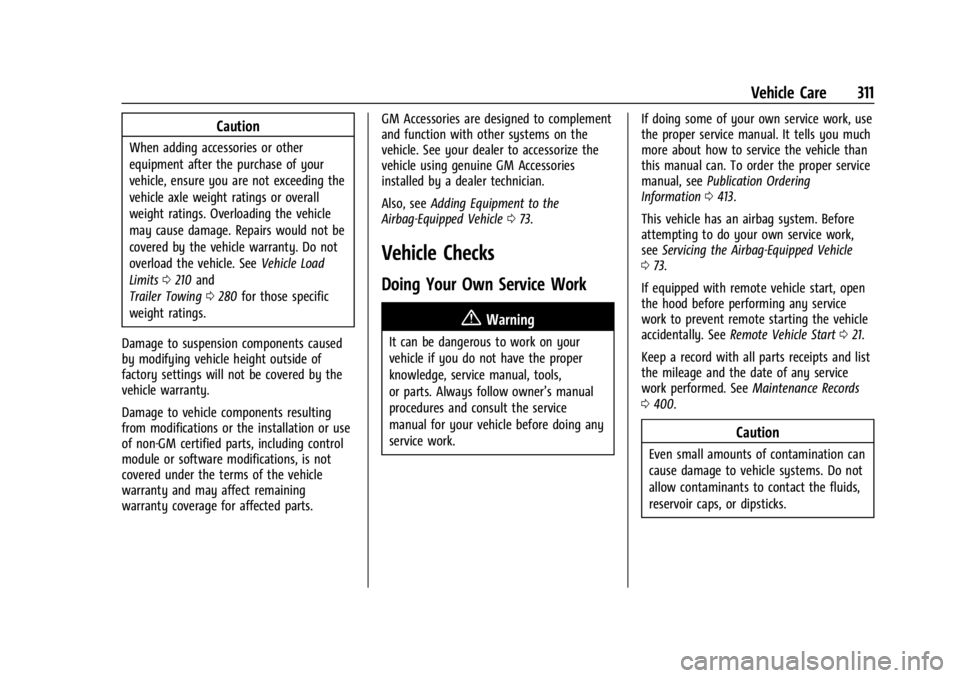 GMC SIERRA 2024 Owners Manual GMC Sierra/Sierra Denali 2500 HD/3500 HD Owner Manual (GMNA-
Localizing-U.S./Canada-16908340) - 2024 - CRC - 12/7/22
Vehicle Care 311
Caution
When adding accessories or other
equipment after the purch GMC SIERRA 2024 Owners Manual GMC Sierra/Sierra Denali 2500 HD/3500 HD Owner Manual (GMNA-
Localizing-U.S./Canada-16908340) - 2024 - CRC - 12/7/22
Vehicle Care 311
Caution
When adding accessories or other
equipment after the purch