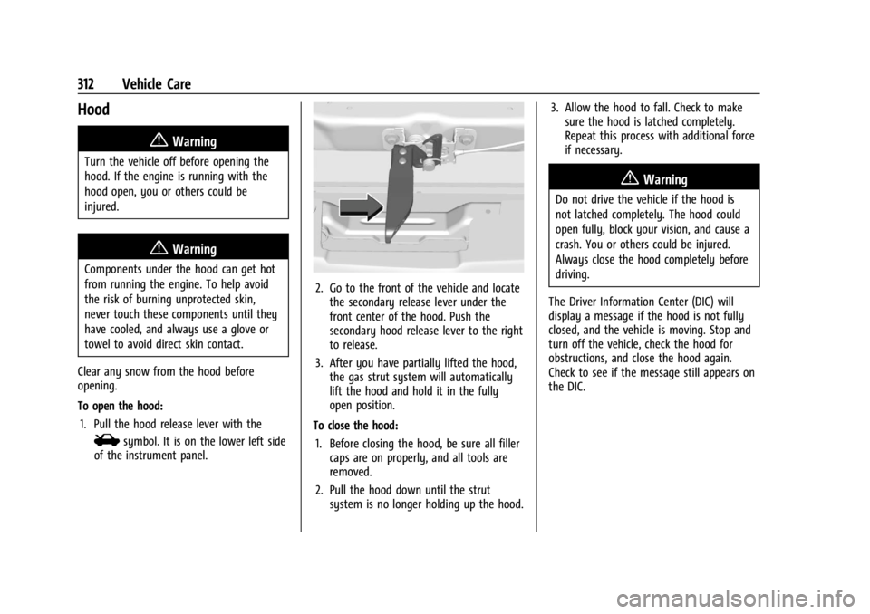 GMC SIERRA 2024  Owners Manual GMC Sierra/Sierra Denali 2500 HD/3500 HD Owner Manual (GMNA-
Localizing-U.S./Canada-16908340) - 2024 - CRC - 12/7/22
312 Vehicle Care
Hood
{Warning
Turn the vehicle off before opening the
hood. If the