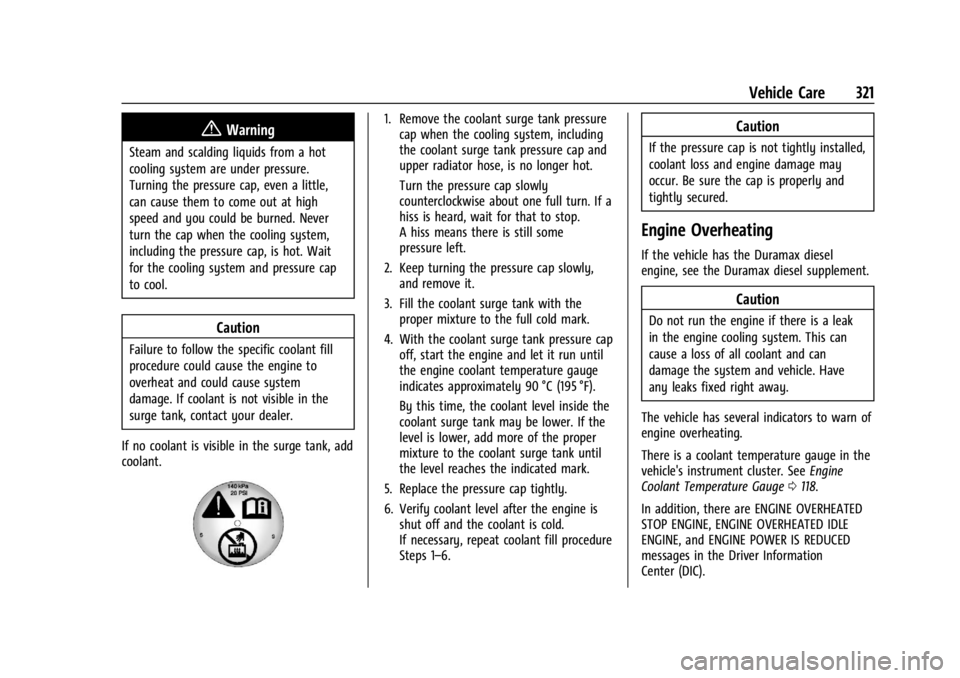 GMC SIERRA 2024 Owners Manual GMC Sierra/Sierra Denali 2500 HD/3500 HD Owner Manual (GMNA-
Localizing-U.S./Canada-16908340) - 2024 - CRC - 12/7/22
Vehicle Care 321
{Warning
Steam and scalding liquids from a hot
cooling system are GMC SIERRA 2024 Owners Manual GMC Sierra/Sierra Denali 2500 HD/3500 HD Owner Manual (GMNA-
Localizing-U.S./Canada-16908340) - 2024 - CRC - 12/7/22
Vehicle Care 321
{Warning
Steam and scalding liquids from a hot
cooling system are