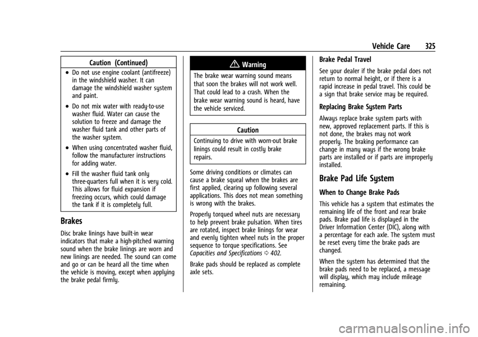 GMC SIERRA 2024 Owners Manual GMC Sierra/Sierra Denali 2500 HD/3500 HD Owner Manual (GMNA-
Localizing-U.S./Canada-16908340) - 2024 - CRC - 12/7/22
Vehicle Care 325
Caution (Continued)
.Do not use engine coolant (antifreeze)
in the GMC SIERRA 2024 Owners Manual GMC Sierra/Sierra Denali 2500 HD/3500 HD Owner Manual (GMNA-
Localizing-U.S./Canada-16908340) - 2024 - CRC - 12/7/22
Vehicle Care 325
Caution (Continued)
.Do not use engine coolant (antifreeze)
in the