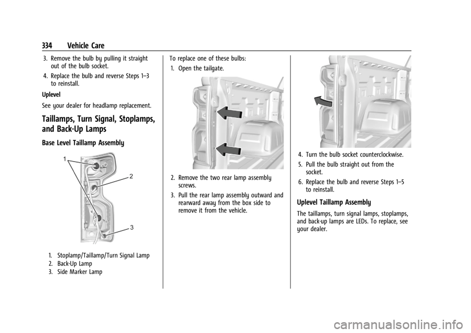 GMC SIERRA 2024 Owners Manual GMC Sierra/Sierra Denali 2500 HD/3500 HD Owner Manual (GMNA-
Localizing-U.S./Canada-16908340) - 2024 - CRC - 12/7/22
334 Vehicle Care
3. Remove the bulb by pulling it straightout of the bulb socket.
4 GMC SIERRA 2024 Owners Manual GMC Sierra/Sierra Denali 2500 HD/3500 HD Owner Manual (GMNA-
Localizing-U.S./Canada-16908340) - 2024 - CRC - 12/7/22
334 Vehicle Care
3. Remove the bulb by pulling it straightout of the bulb socket.
4