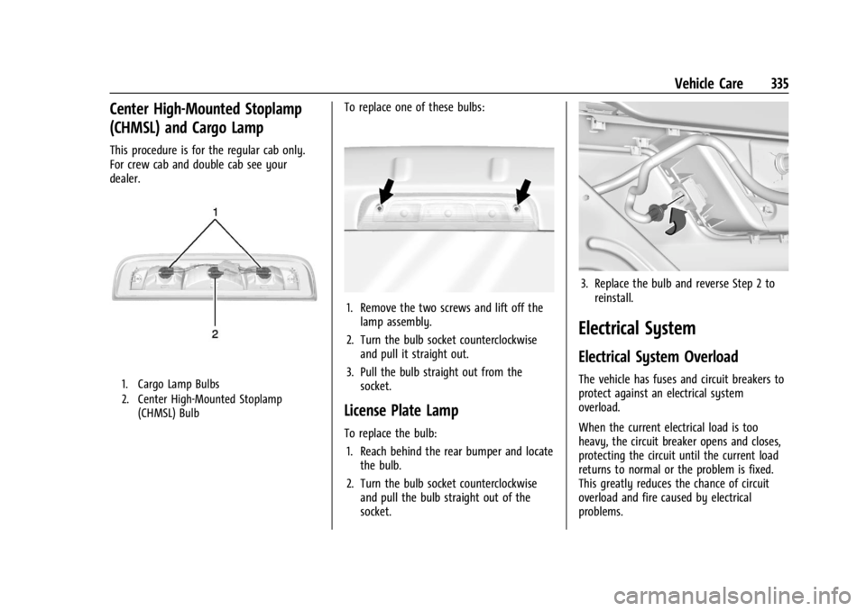 GMC SIERRA 2024 Owners Manual GMC Sierra/Sierra Denali 2500 HD/3500 HD Owner Manual (GMNA-
Localizing-U.S./Canada-16908340) - 2024 - CRC - 12/7/22
Vehicle Care 335
Center High-Mounted Stoplamp
(CHMSL) and Cargo Lamp
This procedure GMC SIERRA 2024 Owners Manual GMC Sierra/Sierra Denali 2500 HD/3500 HD Owner Manual (GMNA-
Localizing-U.S./Canada-16908340) - 2024 - CRC - 12/7/22
Vehicle Care 335
Center High-Mounted Stoplamp
(CHMSL) and Cargo Lamp
This procedure