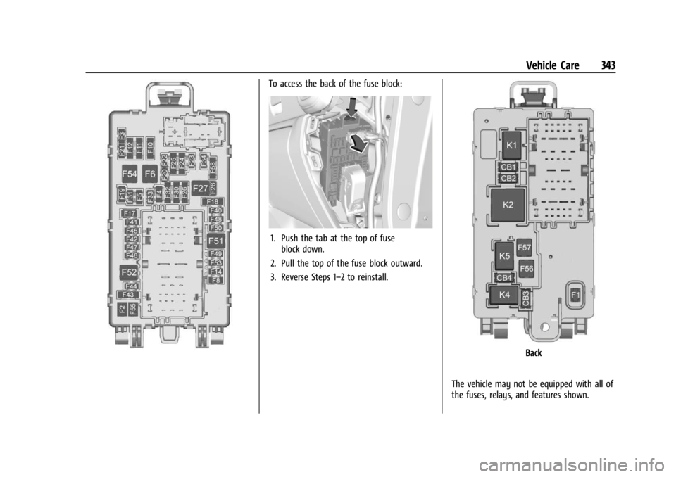 GMC SIERRA 2024 Owners Manual GMC Sierra/Sierra Denali 2500 HD/3500 HD Owner Manual (GMNA-
Localizing-U.S./Canada-16908340) - 2024 - CRC - 12/7/22
Vehicle Care 343
To access the back of the fuse block:
1. Push the tab at the top o GMC SIERRA 2024 Owners Manual GMC Sierra/Sierra Denali 2500 HD/3500 HD Owner Manual (GMNA-
Localizing-U.S./Canada-16908340) - 2024 - CRC - 12/7/22
Vehicle Care 343
To access the back of the fuse block:
1. Push the tab at the top o