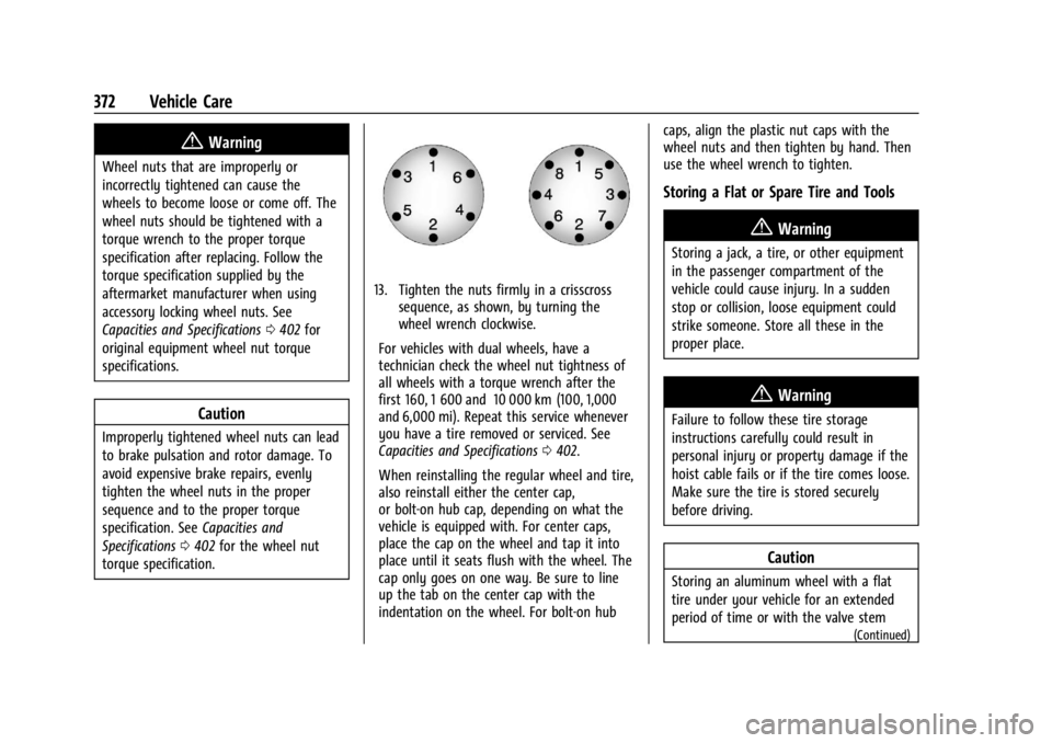GMC SIERRA 2024 Owners Manual GMC Sierra/Sierra Denali 2500 HD/3500 HD Owner Manual (GMNA-
Localizing-U.S./Canada-16908340) - 2024 - CRC - 12/7/22
372 Vehicle Care
{Warning
Wheel nuts that are improperly or
incorrectly tightened c GMC SIERRA 2024 Owners Manual GMC Sierra/Sierra Denali 2500 HD/3500 HD Owner Manual (GMNA-
Localizing-U.S./Canada-16908340) - 2024 - CRC - 12/7/22
372 Vehicle Care
{Warning
Wheel nuts that are improperly or
incorrectly tightened c