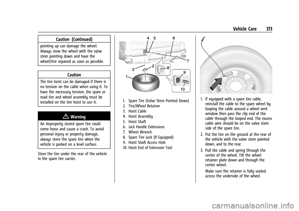 GMC SIERRA 2024 Owners Manual GMC Sierra/Sierra Denali 2500 HD/3500 HD Owner Manual (GMNA-
Localizing-U.S./Canada-16908340) - 2024 - CRC - 12/7/22
Vehicle Care 373
Caution (Continued)
pointing up can damage the wheel.
Always stow GMC SIERRA 2024 Owners Manual GMC Sierra/Sierra Denali 2500 HD/3500 HD Owner Manual (GMNA-
Localizing-U.S./Canada-16908340) - 2024 - CRC - 12/7/22
Vehicle Care 373
Caution (Continued)
pointing up can damage the wheel.
Always stow