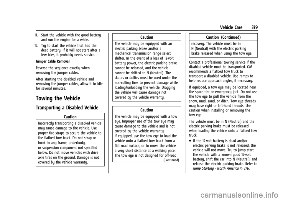 GMC SIERRA 2024 Owners Manual GMC Sierra/Sierra Denali 2500 HD/3500 HD Owner Manual (GMNA-
Localizing-U.S./Canada-16908340) - 2024 - CRC - 12/7/22
Vehicle Care 379
11. Start the vehicle with the good batteryand run the engine for GMC SIERRA 2024 Owners Manual GMC Sierra/Sierra Denali 2500 HD/3500 HD Owner Manual (GMNA-
Localizing-U.S./Canada-16908340) - 2024 - CRC - 12/7/22
Vehicle Care 379
11. Start the vehicle with the good batteryand run the engine for