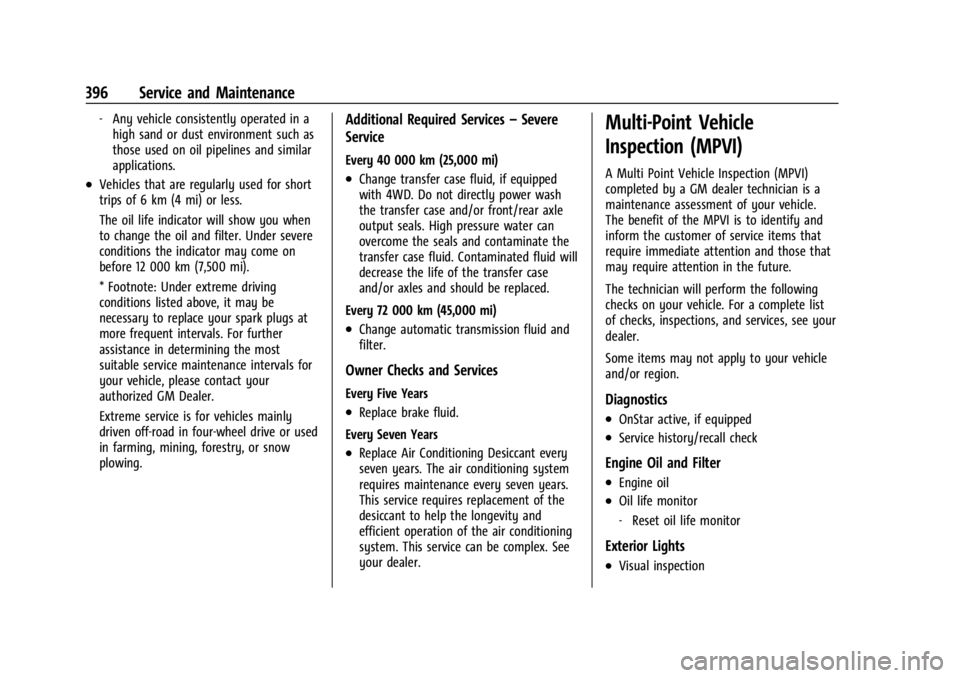 GMC SIERRA 2024 Owners Manual GMC Sierra/Sierra Denali 2500 HD/3500 HD Owner Manual (GMNA-
Localizing-U.S./Canada-16908340) - 2024 - CRC - 12/7/22
396 Service and Maintenance
‐Any vehicle consistently operated in a
high sand or GMC SIERRA 2024 Owners Manual GMC Sierra/Sierra Denali 2500 HD/3500 HD Owner Manual (GMNA-
Localizing-U.S./Canada-16908340) - 2024 - CRC - 12/7/22
396 Service and Maintenance
‐Any vehicle consistently operated in a
high sand or