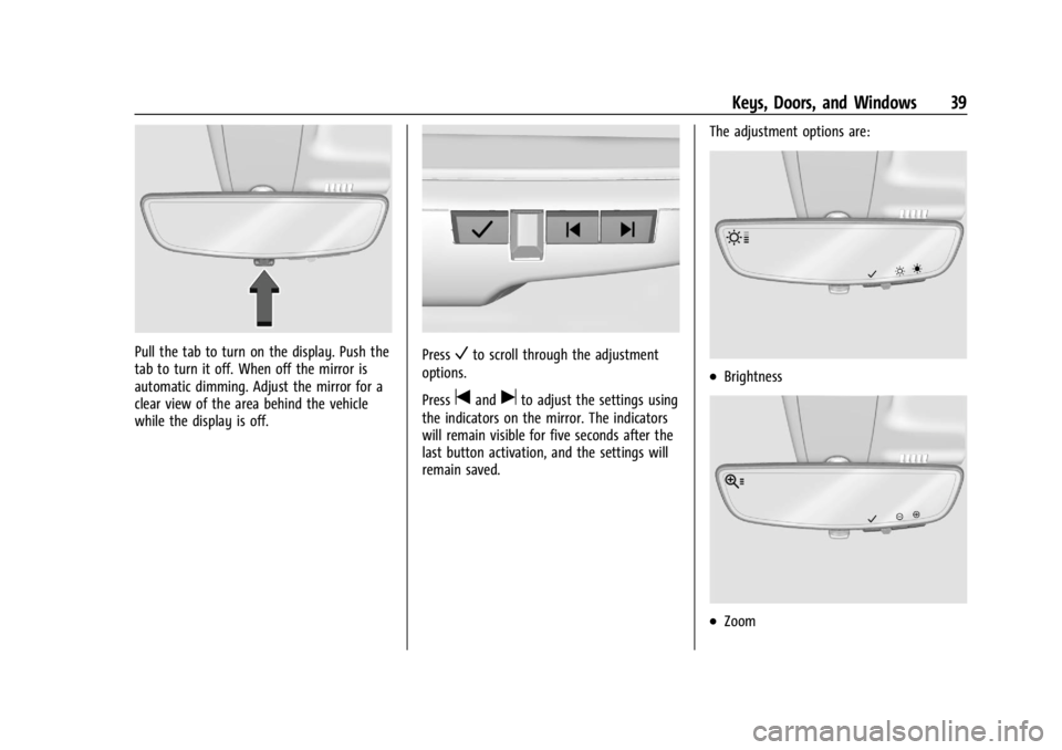 GMC SIERRA 2024 Service Manual GMC Sierra/Sierra Denali 2500 HD/3500 HD Owner Manual (GMNA-
Localizing-U.S./Canada-16908340) - 2024 - CRC - 12/7/22
Keys, Doors, and Windows 39
Pull the tab to turn on the display. Push the
tab to tu GMC SIERRA 2024 Service Manual GMC Sierra/Sierra Denali 2500 HD/3500 HD Owner Manual (GMNA-
Localizing-U.S./Canada-16908340) - 2024 - CRC - 12/7/22
Keys, Doors, and Windows 39
Pull the tab to turn on the display. Push the
tab to tu