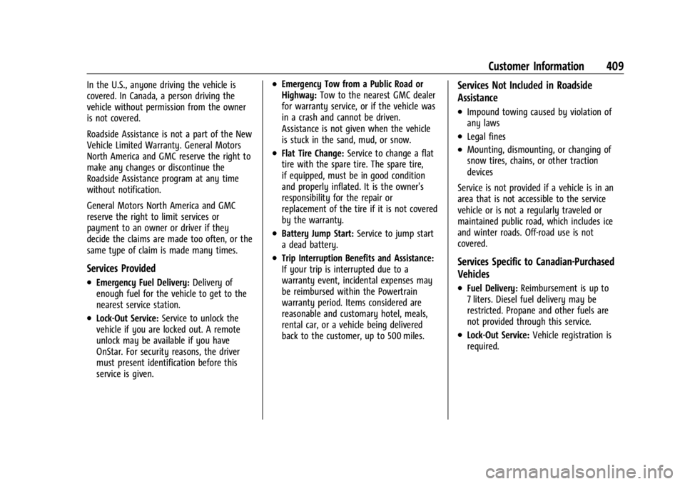 GMC SIERRA 2024 Owners Manual GMC Sierra/Sierra Denali 2500 HD/3500 HD Owner Manual (GMNA-
Localizing-U.S./Canada-16908340) - 2024 - CRC - 12/7/22
Customer Information 409
In the U.S., anyone driving the vehicle is
covered. In Can GMC SIERRA 2024 Owners Manual GMC Sierra/Sierra Denali 2500 HD/3500 HD Owner Manual (GMNA-
Localizing-U.S./Canada-16908340) - 2024 - CRC - 12/7/22
Customer Information 409
In the U.S., anyone driving the vehicle is
covered. In Can