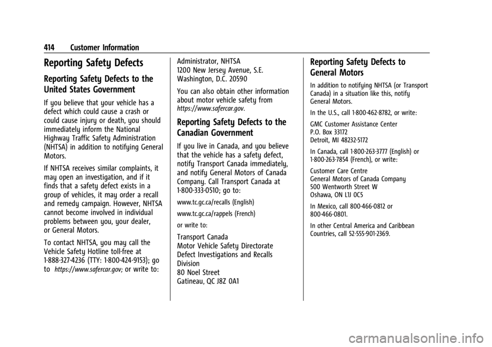 GMC SIERRA 2024 Owners Manual GMC Sierra/Sierra Denali 2500 HD/3500 HD Owner Manual (GMNA-
Localizing-U.S./Canada-16908340) - 2024 - CRC - 12/7/22
414 Customer Information
Reporting Safety Defects
Reporting Safety Defects to the
U GMC SIERRA 2024 Owners Manual GMC Sierra/Sierra Denali 2500 HD/3500 HD Owner Manual (GMNA-
Localizing-U.S./Canada-16908340) - 2024 - CRC - 12/7/22
414 Customer Information
Reporting Safety Defects
Reporting Safety Defects to the
U