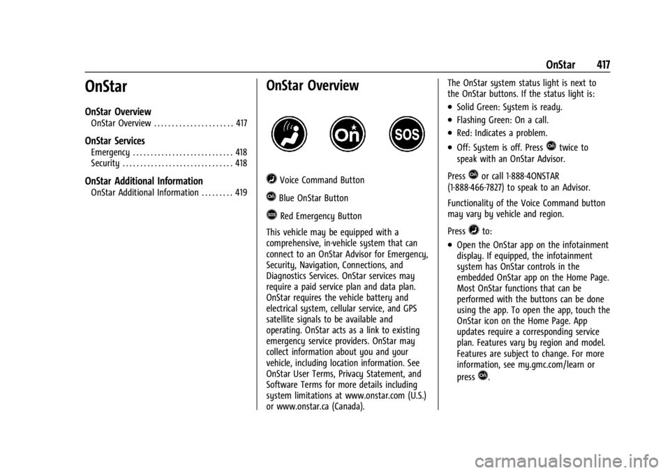 GMC SIERRA 2024 Owners Manual GMC Sierra/Sierra Denali 2500 HD/3500 HD Owner Manual (GMNA-
Localizing-U.S./Canada-16908340) - 2024 - CRC - 12/7/22
OnStar 417
OnStar
OnStar Overview
OnStar Overview . . . . . . . . . . . . . . . . . GMC SIERRA 2024 Owners Manual GMC Sierra/Sierra Denali 2500 HD/3500 HD Owner Manual (GMNA-
Localizing-U.S./Canada-16908340) - 2024 - CRC - 12/7/22
OnStar 417
OnStar
OnStar Overview
OnStar Overview . . . . . . . . . . . . . . . . .