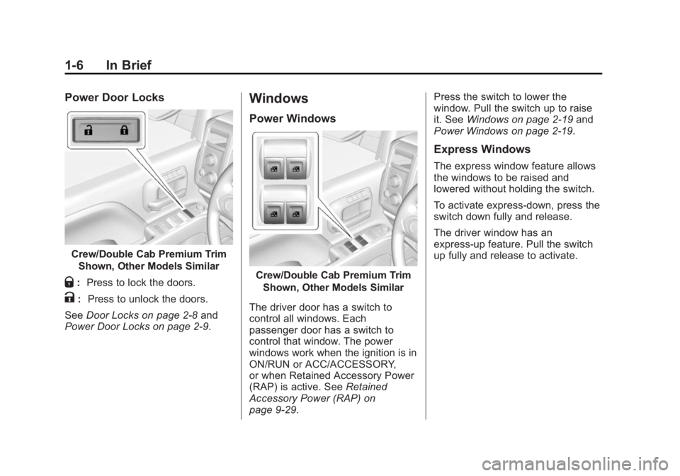 GMC SIERRA DENALI 2015 User Guide Black plate (6,1)GMC 2015i Sierra Denali Owner Manual (GMNA-Localizing-U.S./Canada/
Mexico-8431500) - 2015 - crc - 6/20/14
1-6 In Brief Power Door Locks
Crew/Double Cab Premium Trim
Shown, Other Model GMC SIERRA DENALI 2015 User Guide Black plate (6,1)GMC 2015i Sierra Denali Owner Manual (GMNA-Localizing-U.S./Canada/
Mexico-8431500) - 2015 - crc - 6/20/14
1-6 In Brief Power Door Locks
Crew/Double Cab Premium Trim
Shown, Other Model