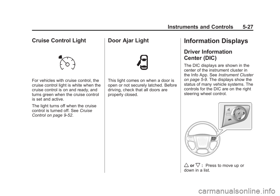 GMC SIERRA DENALI 2015 Owners Manual Black plate (27,1)GMC 2015i Sierra Denali Owner Manual (GMNA-Localizing-U.S./Canada/
Mexico-8431500) - 2015 - crc - 6/20/14
Instruments and Controls 5-27
Cruise Control Light
For vehicles with cruise GMC SIERRA DENALI 2015 Owners Manual Black plate (27,1)GMC 2015i Sierra Denali Owner Manual (GMNA-Localizing-U.S./Canada/
Mexico-8431500) - 2015 - crc - 6/20/14
Instruments and Controls 5-27
Cruise Control Light
For vehicles with cruise