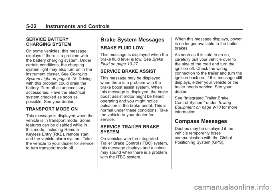 GMC SIERRA DENALI 2015 Owners Manual Black plate (32,1)GMC 2015i Sierra Denali Owner Manual (GMNA-Localizing-U.S./Canada/
Mexico-8431500) - 2015 - crc - 6/20/14
5-32 Instruments and Controls SERVICE BATTERY
CHARGING SYSTEM On some vehicl GMC SIERRA DENALI 2015 Owners Manual Black plate (32,1)GMC 2015i Sierra Denali Owner Manual (GMNA-Localizing-U.S./Canada/
Mexico-8431500) - 2015 - crc - 6/20/14
5-32 Instruments and Controls SERVICE BATTERY
CHARGING SYSTEM On some vehicl