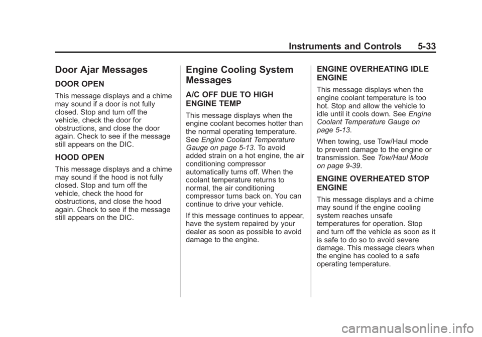 GMC SIERRA DENALI 2015 Owners Manual Black plate (33,1)GMC 2015i Sierra Denali Owner Manual (GMNA-Localizing-U.S./Canada/
Mexico-8431500) - 2015 - crc - 6/20/14
Instruments and Controls 5-33
Door Ajar Messages DOOR OPEN This message disp GMC SIERRA DENALI 2015 Owners Manual Black plate (33,1)GMC 2015i Sierra Denali Owner Manual (GMNA-Localizing-U.S./Canada/
Mexico-8431500) - 2015 - crc - 6/20/14
Instruments and Controls 5-33
Door Ajar Messages DOOR OPEN This message disp