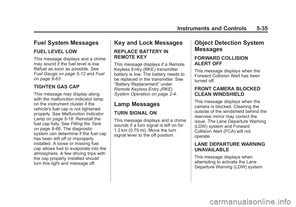 GMC SIERRA DENALI 2015 Owners Manual Black plate (35,1)GMC 2015i Sierra Denali Owner Manual (GMNA-Localizing-U.S./Canada/
Mexico-8431500) - 2015 - crc - 6/20/14
Instruments and Controls 5-35
Fuel System Messages FUEL LEVEL LOW This messa GMC SIERRA DENALI 2015 Owners Manual Black plate (35,1)GMC 2015i Sierra Denali Owner Manual (GMNA-Localizing-U.S./Canada/
Mexico-8431500) - 2015 - crc - 6/20/14
Instruments and Controls 5-35
Fuel System Messages FUEL LEVEL LOW This messa