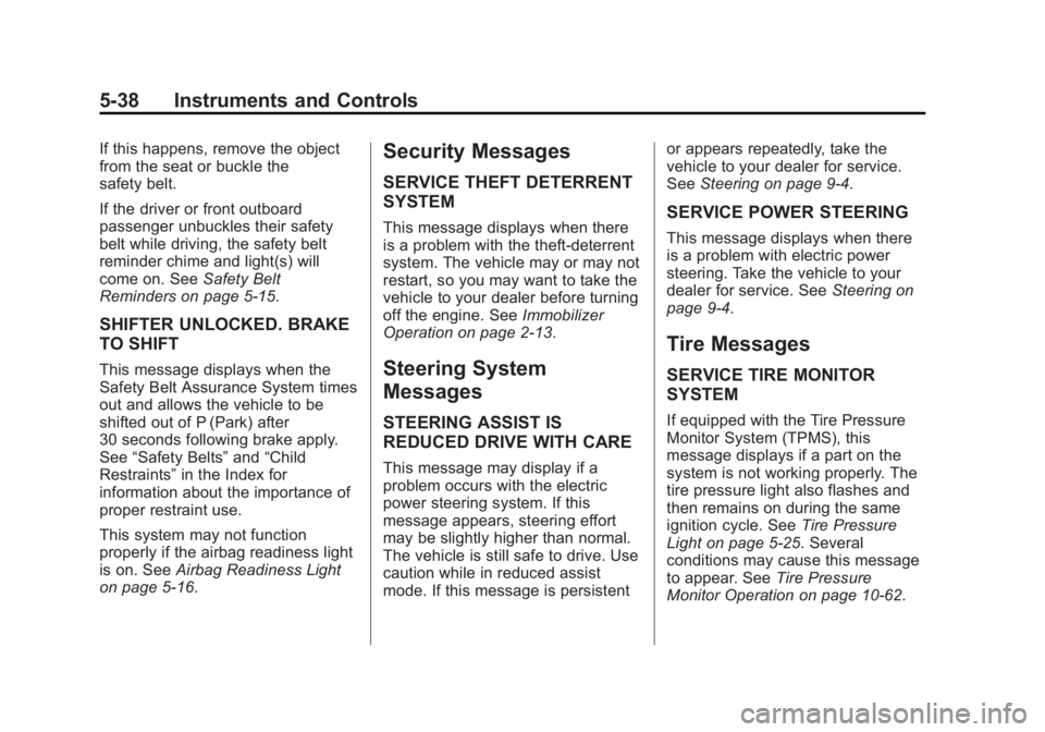 GMC SIERRA DENALI 2015 Owners Manual Black plate (38,1)GMC 2015i Sierra Denali Owner Manual (GMNA-Localizing-U.S./Canada/
Mexico-8431500) - 2015 - crc - 6/20/14
5-38 Instruments and Controls If this happens, remove the object
from the se GMC SIERRA DENALI 2015 Owners Manual Black plate (38,1)GMC 2015i Sierra Denali Owner Manual (GMNA-Localizing-U.S./Canada/
Mexico-8431500) - 2015 - crc - 6/20/14
5-38 Instruments and Controls If this happens, remove the object
from the se