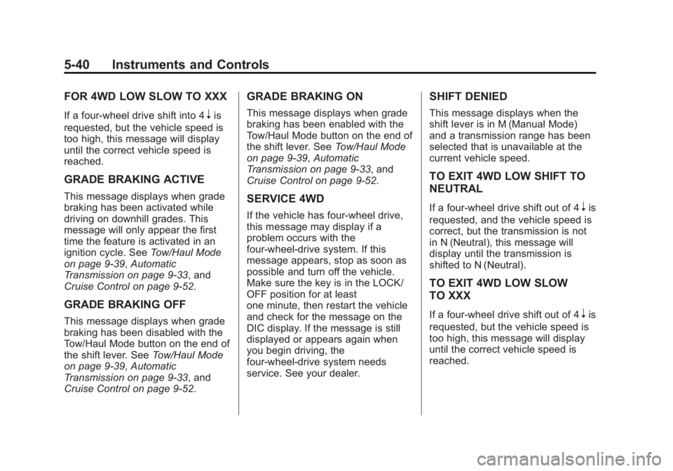 GMC SIERRA DENALI 2015 Owners Manual Black plate (40,1)GMC 2015i Sierra Denali Owner Manual (GMNA-Localizing-U.S./Canada/
Mexico-8431500) - 2015 - crc - 6/20/14
5-40 Instruments and Controls FOR 4WD LOW SLOW TO XXX If a four-wheel drive GMC SIERRA DENALI 2015 Owners Manual Black plate (40,1)GMC 2015i Sierra Denali Owner Manual (GMNA-Localizing-U.S./Canada/
Mexico-8431500) - 2015 - crc - 6/20/14
5-40 Instruments and Controls FOR 4WD LOW SLOW TO XXX If a four-wheel drive