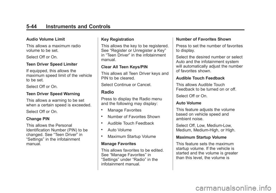 GMC SIERRA DENALI 2015 Owners Manual Black plate (44,1)GMC 2015i Sierra Denali Owner Manual (GMNA-Localizing-U.S./Canada/
Mexico-8431500) - 2015 - crc - 6/20/14
5-44 Instruments and Controls Audio Volume Limit
This allows a maximum radio GMC SIERRA DENALI 2015 Owners Manual Black plate (44,1)GMC 2015i Sierra Denali Owner Manual (GMNA-Localizing-U.S./Canada/
Mexico-8431500) - 2015 - crc - 6/20/14
5-44 Instruments and Controls Audio Volume Limit
This allows a maximum radio