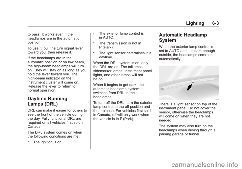 GMC SIERRA DENALI 2015 Owners Manual Black plate (3,1)GMC 2015i Sierra Denali Owner Manual (GMNA-Localizing-U.S./Canada/
Mexico-8431500) - 2015 - crc - 6/20/14
Lighting 6-3to pass. It works even if the
headlamps are in the automatic
posi GMC SIERRA DENALI 2015 Owners Manual Black plate (3,1)GMC 2015i Sierra Denali Owner Manual (GMNA-Localizing-U.S./Canada/
Mexico-8431500) - 2015 - crc - 6/20/14
Lighting 6-3to pass. It works even if the
headlamps are in the automatic
posi