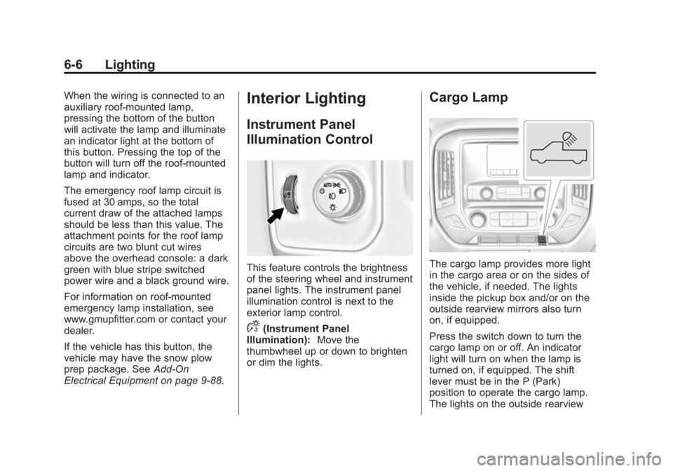 GMC SIERRA DENALI 2015 Owners Manual Black plate (6,1)GMC 2015i Sierra Denali Owner Manual (GMNA-Localizing-U.S./Canada/
Mexico-8431500) - 2015 - crc - 6/20/14
6-6 Lighting When the wiring is connected to an
auxiliary roof-mounted lamp,
GMC SIERRA DENALI 2015 Owners Manual Black plate (6,1)GMC 2015i Sierra Denali Owner Manual (GMNA-Localizing-U.S./Canada/
Mexico-8431500) - 2015 - crc - 6/20/14
6-6 Lighting When the wiring is connected to an
auxiliary roof-mounted lamp,