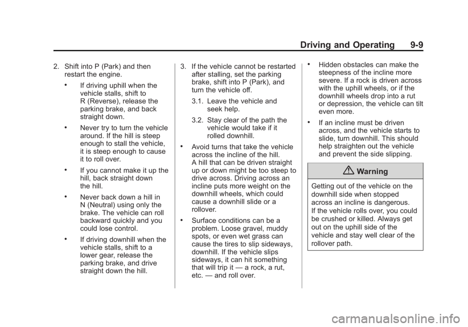 GMC SIERRA DENALI 2015 Owners Manual Black plate (9,1)GMC 2015i Sierra Denali Owner Manual (GMNA-Localizing-U.S./Canada/
Mexico-8431500) - 2015 - crc - 6/20/14
Driving and Operating 9-92. Shift into P (Park) and then
restart the engine. GMC SIERRA DENALI 2015 Owners Manual Black plate (9,1)GMC 2015i Sierra Denali Owner Manual (GMNA-Localizing-U.S./Canada/
Mexico-8431500) - 2015 - crc - 6/20/14
Driving and Operating 9-92. Shift into P (Park) and then
restart the engine.