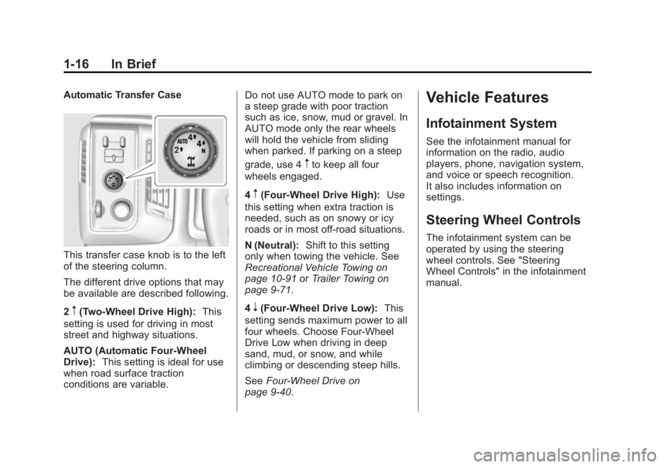 GMC SIERRA DENALI 2015 Owners Manual Black plate (16,1)GMC 2015i Sierra Denali Owner Manual (GMNA-Localizing-U.S./Canada/
Mexico-8431500) - 2015 - crc - 6/20/14
1-16 In Brief Automatic Transfer Case
This transfer case knob is to the left GMC SIERRA DENALI 2015 Owners Manual Black plate (16,1)GMC 2015i Sierra Denali Owner Manual (GMNA-Localizing-U.S./Canada/
Mexico-8431500) - 2015 - crc - 6/20/14
1-16 In Brief Automatic Transfer Case
This transfer case knob is to the left